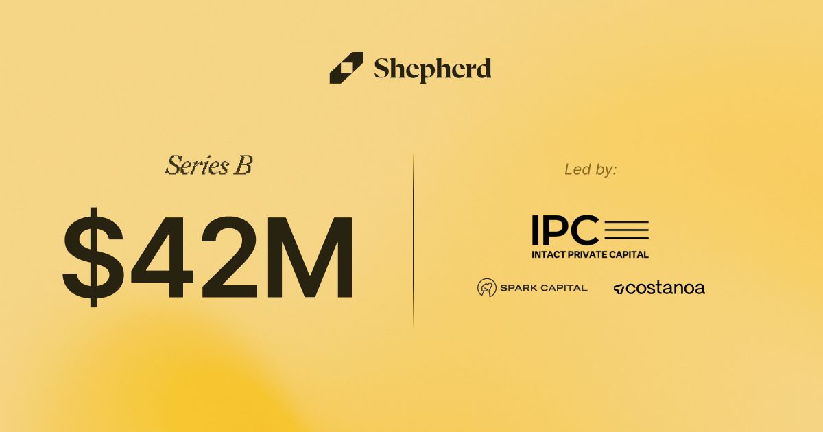 Shepherd Series B — $42M led by Intact Private Capital, Spark Capital, and Costanoa